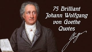 75 Brilliant Johann Wolfgang von Goethe Quotes [upl. by Anahsed137]