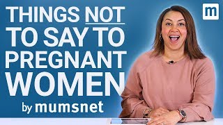 Things NOT To Say To Pregnant Women [upl. by Arand]