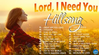 Lord I Need You  Hillsong Worship Christian Worship Songs 2024 ✝ Best Praise And Worship Songs [upl. by Icak]