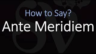 How to Pronounce Ante Meridiem CORRECTLY Meaning amp Pronunciation Latin [upl. by Forbes]