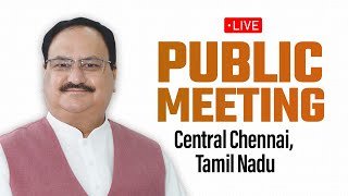 LIVE BJP National President Shri JP Nadda addresses public meeting in Central Chennai Tamil Nadu [upl. by Alliehs]