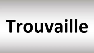 How to Pronounce Trouvaille [upl. by Roxie662]