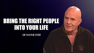 Use This Practical Guide To Bring The Right People Into Your Life Now  Wayne Dyer [upl. by Asirem]