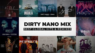 Dirty Nano Mix  BEST GLOBAL HITS amp REMIXES The Motans INNA Alina Eremia Carlas Dreams amp more [upl. by Corey]