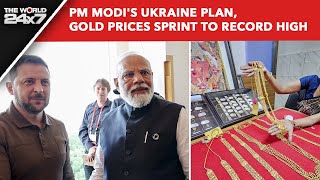 PM Modi Ukraine Visit  PM Modis Ukraine Plan Gold Prices Sprint to Record High  The World 24x7 [upl. by Yelsnit]