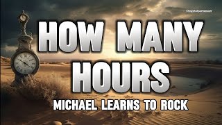 HOW MANY HOURS  Michael Learns To Rock Lyrics🎵 [upl. by Oralia]