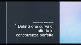 Microeconomia Esercizi svolti Definizione curva di offerta in concorrenza perfetta [upl. by Eulalia519]