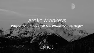 Arctic Monkeys  Whyd You Only Call Me When Youre High Lyrics [upl. by Dulcea]