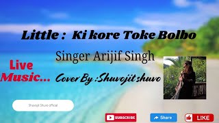 Kolkata Rmtk song Ki kore toke bolboSinger Arijit singhMusic jeet gangulycoverBy Shuvojit shuvo [upl. by Ehctav]