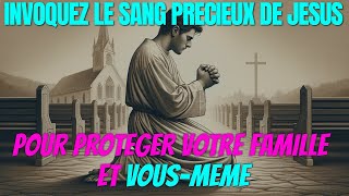 Prière de Protection  Comment le Sang Précieux de Jésus Peut Sauvegarder Vous et Votre Famille [upl. by Naltiak]