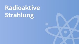 Die Arten der radioaktiven Strahlung und ihre Eigenschaften  Physik [upl. by Yukio6]