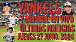 YANKEES ÚLTIMAS NOTICIAS Y BÉISBOL EN VIVO JUEVES 27 DE JUNIO 2024 [upl. by Ximena]