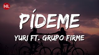 Yuri  Pídeme En Vivo ft Grupo Firme Letra  Lyrics [upl. by Mervin]