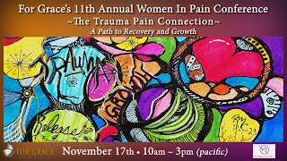 For Graces 11th Annual Women In Pain Conference quotThe TraumaPain Connectionquot [upl. by Marvella]