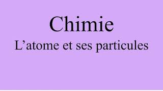 Chimie  Notions fondamentales L’atome et ses particules [upl. by Aileno]