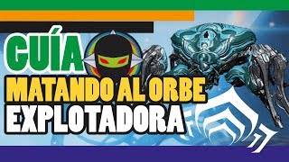 Warframe  Guía  Cómo matar al orbe explotadora  Tenno Forever [upl. by Maram502]