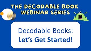 Decodable Books Lets Get Started  The Decodable Book Webinar Series [upl. by Adnaral738]