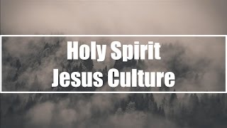 Holy Spirit  Jesus Culture Lyrics [upl. by Johppah]