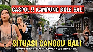 SITUASI CANGGU BALI SAAT INI  KAMPUNG BULE [upl. by Davy94]