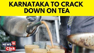 Karnataka News Karnataka To Crack Down On Tea After Gobi Manchurian and Cotton Candy  N18V [upl. by Gannes338]