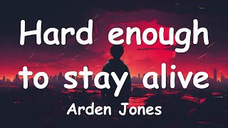 Arden Jones – Hard enough to stay alive Lyrics 💗♫ [upl. by Noleta]