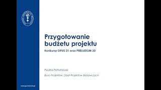 Przygotowanie budżetu projektu konkursy OPUS 21 oraz PRELUDIUM 20  szkolenie [upl. by Danyelle]