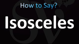 How to Pronounce Isosceles Correctly [upl. by Ffej24]