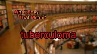 What does tuberculoma mean [upl. by Ecirtaeb630]