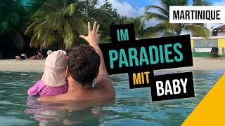 Reisen mit Baby  Martinique  Elternzeit Karibik [upl. by Tinya101]