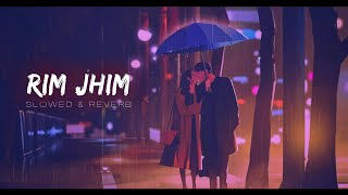 Rim Jhim Song  Slowed And Reverb  Jubin Nautiyal  Parth S Diksha S  Lofi Songs [upl. by Juliette325]