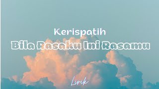 Kerispatih  Bila Rasaku Ini Rasamu LirikLyrics [upl. by Mcgean]