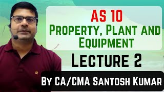 AS 10  Property Plant and Equipment  Lecture2  by CACMA Santosh Kumar [upl. by Rosamond]