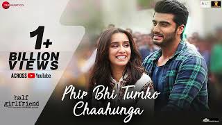 Phir Bhi Tumko Chaahunga  Full Song  Arijit Singh  Arjun K amp Shraddha K  Mithoon Manoj M [upl. by Yelroc]