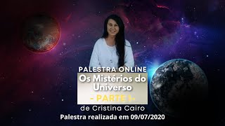 PALESTRA OS MISTÉRIOS DO UNIVERSO  PARTE 13  CRISTINA CAIRO [upl. by Freeman]