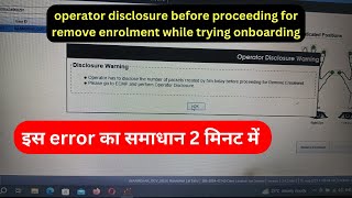 operator disclosure before proceeding for remove enrolment while trying onboarding [upl. by Ayanal]