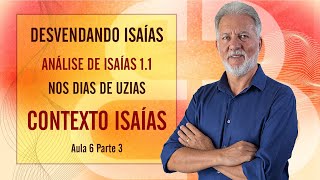 Desvendando Isaías Nos dias de UZIAS  CONTEXTO HISTÓRICO de Isaías Aula 6 Parte 3 [upl. by Harlene]