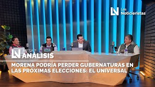 Morena podría perder gubernaturas en las próximas elecciones El Universal [upl. by Enttirb828]