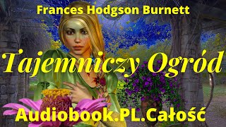 Tajemniczy Ogród Audiobook PL Frances Hodgson Burnett Całość [upl. by Wyly]