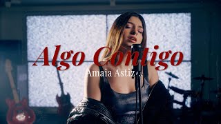 Amaia Astiz  Algo Contigo prod Rocola [upl. by Nannaihr]