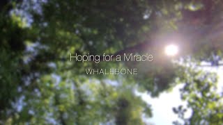 Hoping for a Miracle  Whalebone [upl. by Ranice]