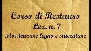 Corso di restauroLez n 7 La mordenzatura del legno e delle stuccature Arte per Te [upl. by Idmann541]