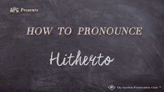 How to Pronounce Hitherto Real Life Examples [upl. by Oivaf861]