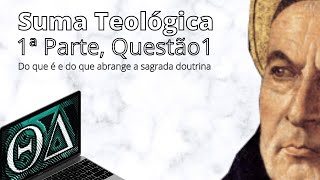 Suma Teológica  1ª Parte Questão 1 quotDo que é e do que abrange a sagrada doutrinaquot [upl. by Braca53]