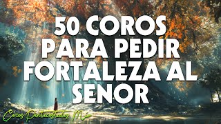 50 Coros Para Pedir Fortaleza Al Senor  Coritos Viejitos Pero Muy Bonitos  Coros Pentecostales [upl. by Rodgiva456]