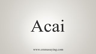 How To Say Acai [upl. by Durr]