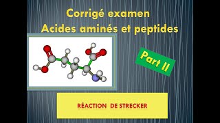 Part II  Corrigé examen acides aminés et peptides  Réaction de Strecker [upl. by Hallimaj]