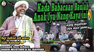 Ceramah Lucu Terbaru Habib Musthofa Al Haddar di Majelis Haji Bahrul Ilmi  ACARA KADA BAMODAL⁉️😅😂 [upl. by Enahpets]