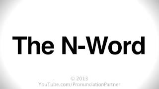 How To Pronounce The NWord [upl. by Ynaitirb]