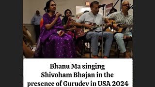 Bhanu Ma singing Shiva Bhajan quotShivohamquot in the presence of Gurudev in Washington DC USA in 2024 [upl. by Wiltsey]