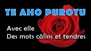 TE AHO PUROTU  Avec elle  Des mots câlins et tendres [upl. by Litton]